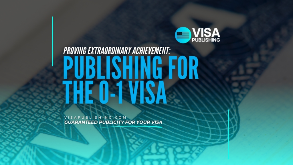 Proving Extraordinary Achievement: Publishing for the O-1 Visa